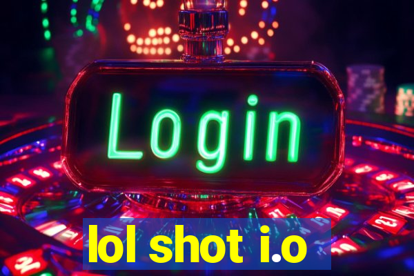 lol shot i.o